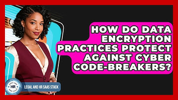 How Do Data Encryption Practices Protect Against Cyber Code-breakers? - Legal And HR SaaS Stack