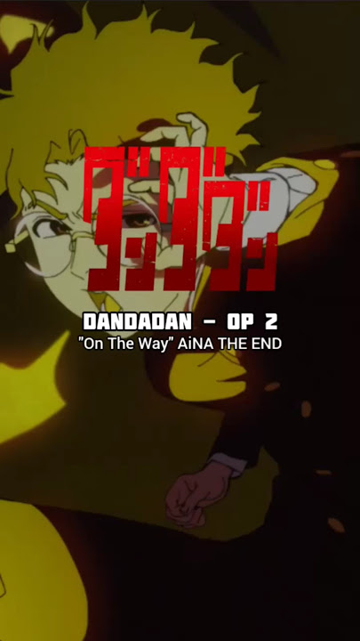 Dandadan Opening 2 | On The Way - AiNA THE END #anime #opening #songlyrics #dandadan #fyp