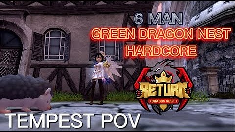 GREEN DRAGON NEST HARDCORE - 6 MAN ( VETERAN PLAYER ) - Dragon Nest Return - Tempest POV