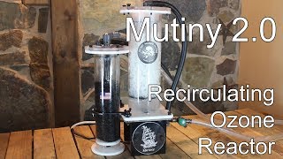 Mutiny 2.0 Recirculating Ozone Reactor