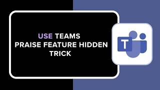 HOW TO USE TEAMS PRAISE FEATURE HIDDEN TRICK