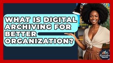 What Is Digital Archiving For Better Organization? - Your Organization Mentor