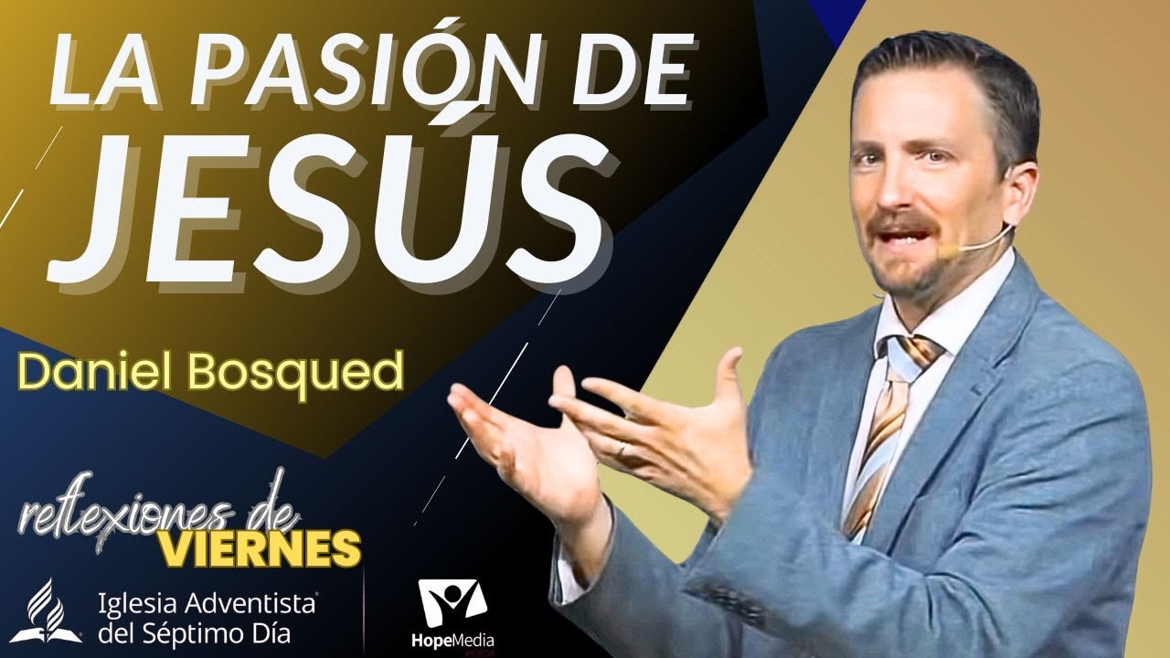 REFLEXIONES DE VIERNES 18/04/2025 |   La pasión de Jesús  *  Pr Daniel Bosqued