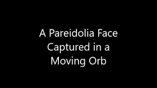 A Pareidolia Face Captured in a Moving Orb