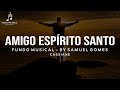 Fundo Musical Para Orar Amigo Espírito Santo #Cassiane By Samuel Gomes