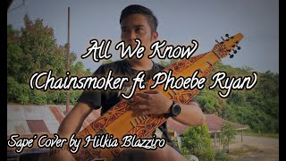 Sape Dayak Cover All We Know Chainsmoker ft. Phoebe Ryan by Hilkia Blazziro