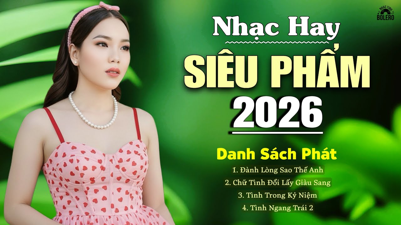 NHẠC HAY SIÊU PHẨM 2026 - NHẤT ĐỊNH KHÔNG THỂ BỎ QUA - BOLERO HAY NHỨT NÁCH 