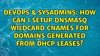 DevOps & SysAdmins: How can I setup dnsmasq wildcard cnames for domains generated from dhcp leases?