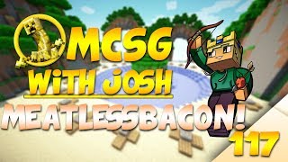 MCSG With Josh! Game 117! - MeatlessBacon!