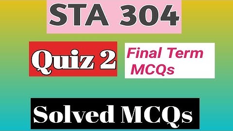 STA 304 Statistics Quiz 2 Final Term Solved MCQs Virtual University