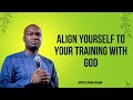 Align Yourself to Your Training with God  APOSTLE JOSHUA SELMAN