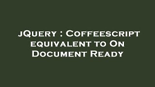 jQuery : Coffeescript equivalent to On Document Ready