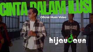 HIJAU DAUN - CINTA DALAM ILUSI ( OFFICIAL MUSIC VIDEO )