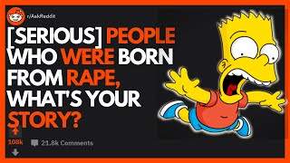Serious People who were born from rape what s your story