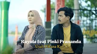 Usah Dikana Kana 2-Rayola feat Pinki Prananda