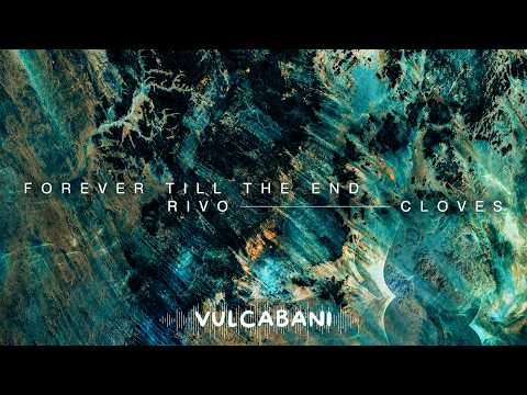 Rivo & CLOVES - Forever Till The End [VULCABANI REMIX]