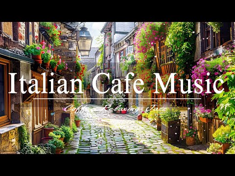 Italian Cafe Music | Enjoy a Romantic Italian Spring with Jazz & Background Music to Relax
