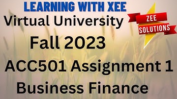 ACC501 Business Finance Assignment 1 Fall 2023 Virtual University of Pakistan