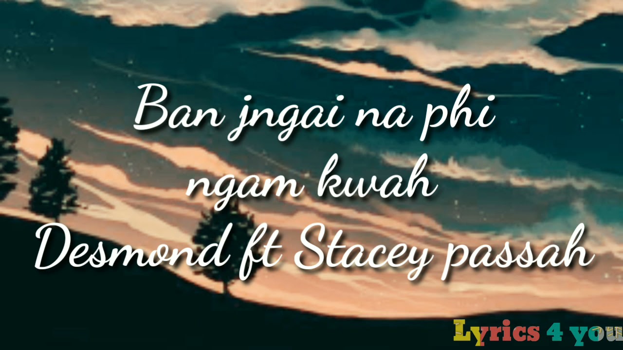 Ban jngai naphi ngam kwah lyricsDesmond sun ft Stacey passah