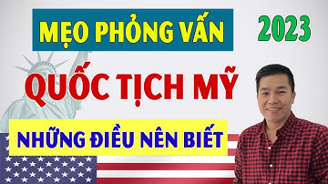 Thi Quốc Tịch Mỹ 2023 - Những Điều Nên Biết Trong Phỏng Vấn Nhập Tịch Mỹ. Tips for US Citizenship.