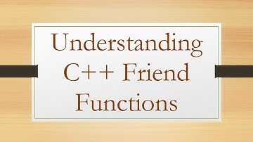 Understanding C++ Friend Functions