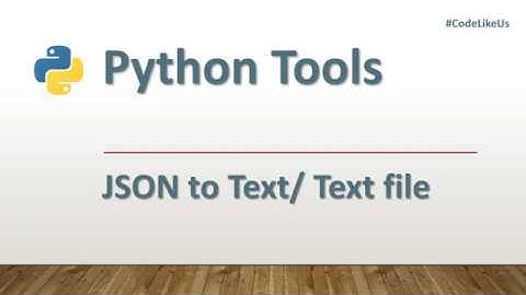Python tools | JSON to Text (or txt file) Conversion