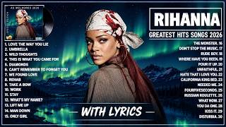 Rihanna Songs Playlist 2026 (Lyrics) - The Best Of Rihanna - Rihanna Greatest Hits Full Album 2026