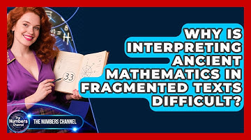 Why Is Interpreting Ancient Mathematics In Fragmented Texts Difficult? - The Numbers Channel