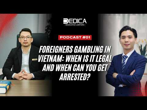 DEDICA Podcast #01: Foreigners Gambling in Vietnam: When Is It Legal and When Can You Get Arrested?