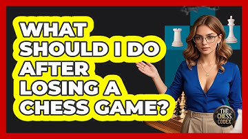 What Should I Do After Losing A Chess Game? - The Chess Codex