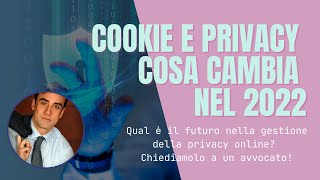 Cookie e Privacy Policy - Cosa cambia nel 2022 Come approcciarsi alla gestione dei dati online
