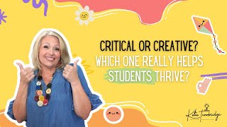 Critical Thinking vs. Creative Thinking - What’s More Important in the Classroom?