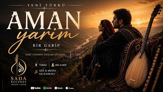 Aman Yârim - Dert Elinden Dağlar Ağlasın Bir Garip Türkügâh