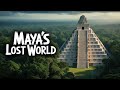 The Lost World of the Maya Secrets of an Ancient Civilization Revealed!