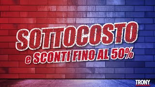 SOTTOCOSTO TRONY dal 16 al 25 giugno