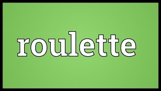 Roulette Meaning