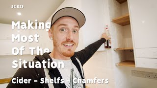 Making Most Of The Situation | Cider, Shelfs &amp; chamfers! S2 E23 | UK House Renovation