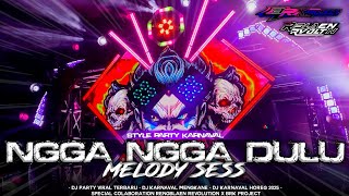 DJ NGGA NGGA DULU X MELODY SESS‼️STYEL PARTY KARNAVAL 2025