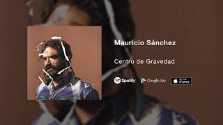 Video thumbnail of "Mauricio Sánchez - Centro de Gravedad"