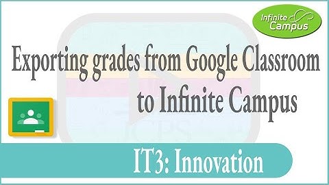 Exporting assignments and grades from classroom into infinite campus