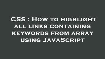 CSS : How to highlight all links containing keywords from array using JavaScript