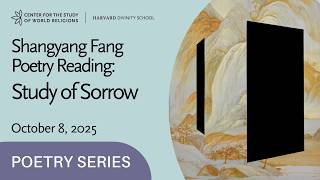 Shangyang Fang Poetry Reading: Study of Sorrow