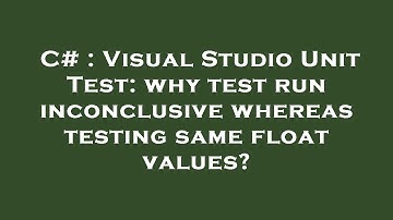 C# : Visual Studio Unit Test: why test run inconclusive whereas testing same float values?