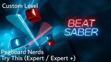 Beat Saber - Pegboard Nerds - Try This (Expert+)