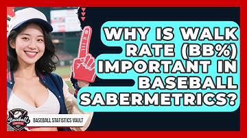 Why Is Walk Rate (BB%) Important In Baseball Sabermetrics? - Baseball Statistics Vault