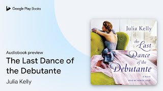 The Last Dance of the Debutante by Julia Kelly · Audiobook preview
