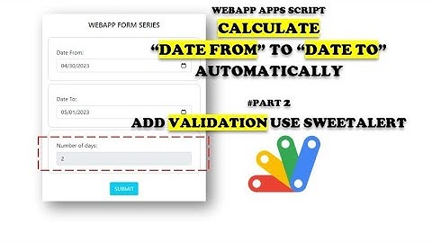 Apps Script - Web App Form #23: Calculate Date From to Date To Automatically (Part 2: Validation)