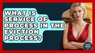 What Is Service Of Process In The Eviction Process - Avoiding Common Legal Mistakes