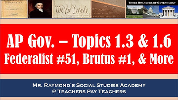 AP Gov Topics 1.3 & 1.6: Ratifying the Constitution Federalist # 51, 10, & Brutus #1,  [Get that 5]
