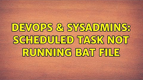 DevOps & SysAdmins: Scheduled task not running BAT file